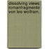 Dissolving Views: Romanfragmente von Leo Wolfram.