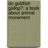 Do Goldfish Gallop?: A Book About Animal Movement door Michael Dahl