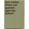Dom Karlos, Infant Von Spanien . (German Edition) door Schiller Friedrich