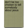 Don't Be Too Chicken to Tell Somebody About Jesus door Cynthia Bell