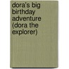Dora's Big Birthday Adventure (Dora the Explorer) by Random House