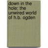 Down in the Hole: The Unwired World of H.B. Ogden door Sean Michael Robinson