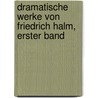 Dramatische Werke von Friedrich Halm, Erster Band door Friedrich Halm