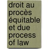 Droit au procès équitable et Due Process of Law door Abdelkrim Maamouri