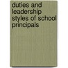 Duties And Leadership Styles Of School Principals by Philip Joseph Kaduthody