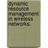 Dynamic Resource Management in Wireless Networks. by Aniket A. Malvankar