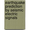 Earthquake Prediction by Seismic Electric Signals door Mary E. Lazaridou-Varotsos
