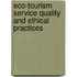 Eco-Tourism Service Quality and Ethical Practices