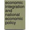 Economic Integration and National Economic Policy door Olaf Muenster