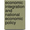 Economic Integration and National Economic Policy by Olaf Muenster