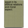 Egypt in its biblical relations and moral aspect. door John Foulkes Jones
