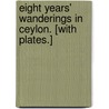 Eight Years' Wanderings in Ceylon. [With plates.] door Samuel Baker