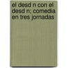 El Desd N Con El Desd N; Comedia En Tres Jornadas door Agust N. Moreto