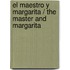El Maestro Y Margarita / The Master And Margarita