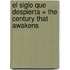El Siglo Que Despierta = The Century That Awakens