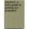 Election!: A Kid's Guide to Picking Our President door Dan Gutman