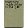 Elsässische Neujahrsblätter Für 1843 [-48].... door Onbekend