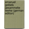 Emanuel Geibels Gesammelte Werke (German Edition) by Emanuel Geibel