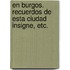 En Burgos. Recuerdos de esta ciudad insigne, etc.