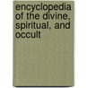 Encyclopedia of the Divine, Spiritual, and Occult by Heather Eaton