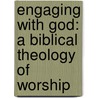 Engaging with God: A Biblical Theology of Worship door David Peterson