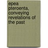 Epea Pteroenta, Conveying Revelations of the Past door Nathan Lazarus Benmohel