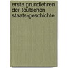 Erste Grundlehren Der Teutschen Staats-geschichte by Johann Jacob Moser