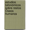 Estudios Tafonómicos Sobre Restos Óseos Humanos by Carolina Gabrielloni