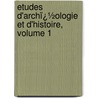 Etudes D'Archï¿½Ologie Et D'Histoire, Volume 1 by Hippolyte Fortoul