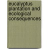 Eucalyptus plantation and Ecological consequences door Ajit Kumar Bordoloi