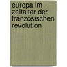 Europa Im Zeitalter Der Französischen Revolution door H. Hüffer