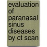 Evaluation Of Paranasal Sinus Diseases By Ct Scan by Vijayasaradhi Annam