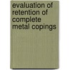 Evaluation of Retention of Complete Metal Copings by Giridhar Kamath