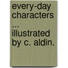 Every-day Characters ... Illustrated by C. Aldin. door Winthrop Mackworth Praed
