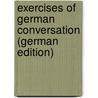 Exercises of German Conversation (German Edition) door Heinrich C. Egestorff Georg