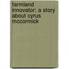 Farmland Innovator: A Story about Cyrus McCormick door Catherine A. Welch