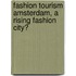 Fashion Tourism Amsterdam, a rising fashion city?