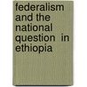 Federalism And The National Question  In Ethiopia door Abdurahman Dedefo