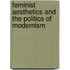 Feminist Aesthetics and the Politics of Modernism