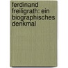 Ferdinand Freiligrath: Ein biographisches Denkmal by Schmidt -Weissenfels Eduard