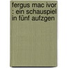 Fergus Mac Ivor : ein Schauspiel in fünf Aufzgen by Auffenberg