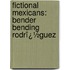 Fictional Mexicans: Bender Bending Rodrï¿½Guez