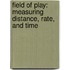 Field of Play: Measuring Distance, Rate, and Time