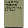 Field of Play: Measuring Distance, Rate, and Time door Renata Brunner-Jass