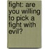 Fight: Are You Willing To Pick A Fight With Evil?
