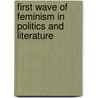 First Wave of Feminism in Politics and Literature by Antje Kahle