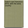 Fodor's San Francisco 2013: With the Wine Country by Fodor