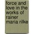 Force and Love in the Works of Rainer Maria Rilke