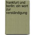 Frankfurt und Berlin: Ein Wort zur Verständigung