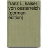 Franz I., Kaiser Von Oesterreich (German Edition) door Wolfsgruber Cölestin